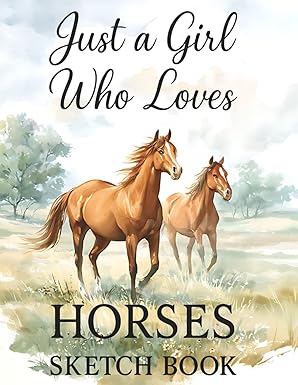 Just a Girl Who Loves Horses Sketch Book
